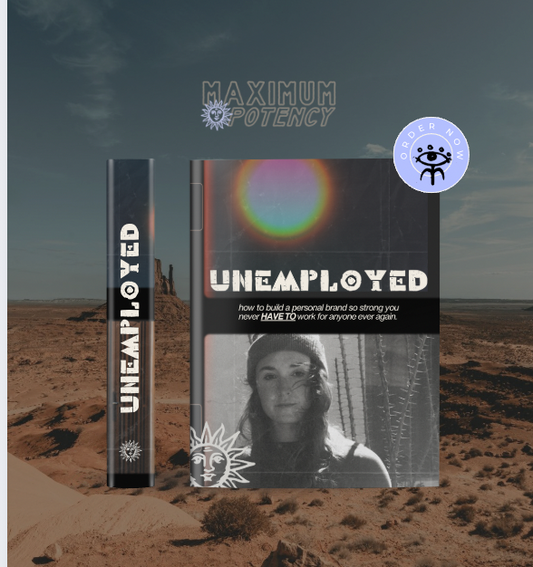 Unemployed: How To Build A Brand So Strong You Never Have To Work For Anyone Ever Again